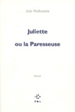 Julie Wolkenstein - Juliette ou La paresseuse.