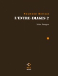 Raymond Bellour - L'Entre-Images. Tome 2, Mots, Images.