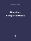 Jean-Louis Schefer - Questions d'art paléolithique.