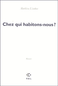 Mathieu Lindon - Chez qui habitons-nous ?.