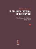 Serge Daney - La maison cinéma et le monde - Tome 1, Le temps des Cahiers (1962-1981).