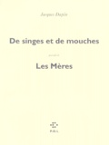 Jacques Dupin - De Singes Et De Mouches Precede De Les Meres.