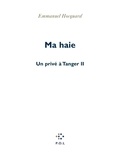 Emmanuel Hocquard - Un Prive A Tanger Tome 2 : Ma Haie.