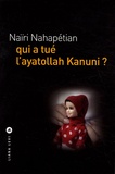 Naïri Nahapétian - Qui a tué l'ayatollah Kanuni ?.