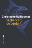 Christophe Guillaumot - La chance du perdant.