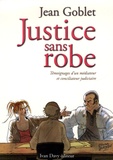 Jean Goblet - Justice sans robe - Témoignages d'un médiateur et conciliateur judiciaire.