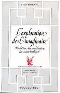 Yves Durand - L'Exploration De L'Imaginaire. Introduction A La Moderation Des Univers Mythiques.