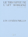 Jean-Jacques Lévêque - Les Annees Folles. 1918-1939, Le Triomphe De L'Art Moderne.
