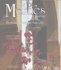 Francis Ramirez et Christian Rolot - Meknès, Cité impériale - Histoire d'une mélancolie.
