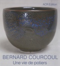 Bernard Courcoul - Une vie de potiers - Une passion poétique.