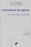 Ambroise Soreau et Carine Bernault - Contrefacon De Logiciel. Les Solutions Juridiques.