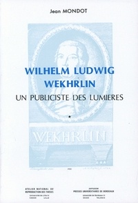 Jean Mondot - Wilhelm Ludwig Wekhrlin. - Un publiciste des Lumières, 2 volumes.