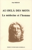 Paul Fréour - Au-Dela Des Mots. La Medecine Et L'Homme.