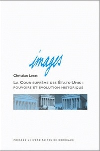 Christian Lerat - La Cour Suprême des Etats-Unis : pouvoirs et évolution historique - 6ème édition.