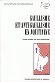 Pierre Guillaume - Gaullisme Et Anti-Gaullisme En Aquitaine.