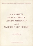  Passion - La Passion Dans Le Monde Anglo-Americain Aux Xviie Et Xviiie Siecles.