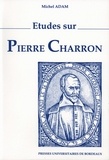 Michel Adam - Etudes sur Pierre Charron.