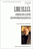 Patrick Troude-Chastenet - Lire Ellul. Une Introduction A L'Oeuvre Socio-Politique De Jacques Ellul.