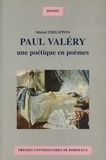 Michel Philippon - Paul Valery. Une Poetique En Poemes.