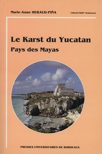 Marie-Anne Heraud-Pina - Le Karst Du Yucatan. Pays Des Mayas.