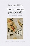 Kenneth White - Une Strategie Paradoxale. Essais De Resistance Culturelle.