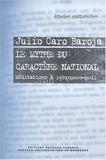 Julio Caro Baroja - Le Mythe Du Caractere National. Meditations A Rebrousse-Poil.