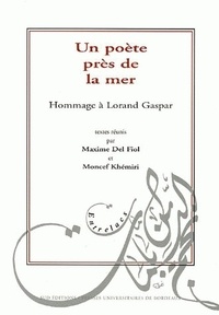 Moncef Khémiri et Maxime Del Fiol - Un poête près de la mer - Hommage à Lorand Gaspar.
