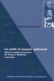 Sylvie Guillaume - Le petit et moyen patronat dans la nation française, de Pinay à Raffarin, 1944-2004.