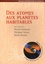 Muriel Gargaud et Philippe Claeys - Des atomes aux planètes habitables.