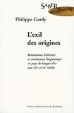Philippe Gardy - L'exil des origines - Renaissance littéraire et renaissance linguistique en pays de langue d'oc aux XIXe et XXe siècles.
