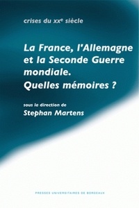  Collectif et Stéphan Martens - La France, l'Allemagne et la Seconde Guerre mondiale - Quelles mémoires?.