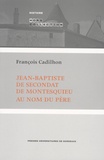 François Cadilhon - Jean-Baptiste de Secondat de Montesquieu - Au nom du père.