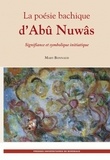 Mary Bonnaud - La poésie bachique d'Abû Nuwâs - Signifiance et symbolique initiatique.