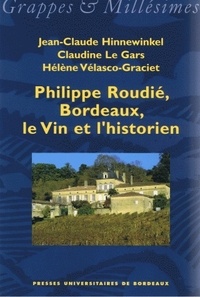 Jean-Claude Hinnewinkel et Claudine Le Gars - Philippe Roudié, Bordeaux, le vin et l'historien.