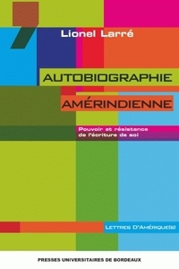 Lionel Larré - Autobiographie amérindienne - Pouvoir et résistance de l'écriture de soi.