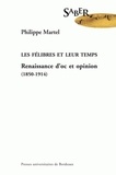 Philippe Martel - Les félibres et leur temps - Renaissance d'oc et opinion (1850-1914).