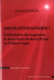 Antony Soron - Une filiation batarde ? - Confrontation des imaginaires et des écritures de Marcel Proust et d'Hubert Aquin.