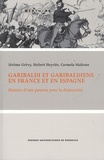Jérôme Grévy et Hubert Heyriès - Garibaldi et garibaldiens en France et en Espagne - Histoire d'une passion pour la démocratie.
