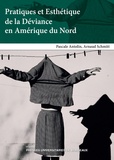 Arnaud Schmitt et Pascale Antolin - Pratiques et Esthétique de la Déviance en Amérique du Nord.