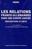 Hans Stark et Martin Koopmann - Les relations franco-allemandes dans une Europe unifiée - Réalisations et défis.