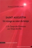 Patrice Cambronne - Saint Augustin, un voyage au coeur du temps - Tome 3, Du Temps des Promesses aux Temps des Fins.