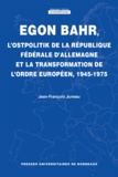 Jean-François Juneau - Egon Bahr, l'Ostpolitik de la République fédérale d'Allemagne et la transformation de l'ordre européen, 1945-1975.