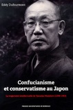 Eddy Dufourmont - Confucianisme et conservatisme au Japon - La trajectoire intellectuelle de Yasuoka Masahiro (1898-1983).