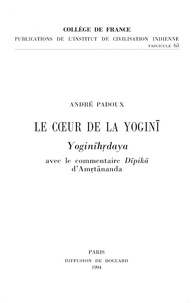 André Padoux - Le coeur de la yogini - Yoginihrdaya, avec le commentaire Dipika d'Amrtananda.