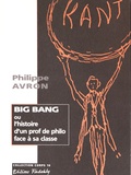 Philippe Avron - Big Bang ou l'histoire d'un prof de philo face à sa classe.