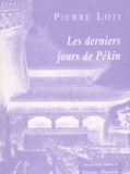 Pierre Loti - Les derniers jours de Pekin - Journal extrait du 19 octobre au 3 novembre 1900.