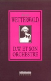 Denis Wetterwald - D. W. et son orchestre - Suivi de ses (meilleures ?) chansons.
