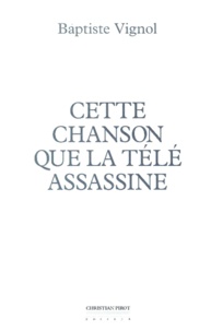 Baptiste Vignol - Cette Chanson Que La Tele Assassine.