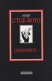 Serge Utgé-Royo - L'espoir hésite....