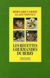 Bernard Tardif et Alain Nonnet - Les recettes gourmandes du Berry.